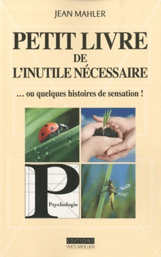 Livrenpoche : Petit livre de l'inutile nécessaire : Ou quelques histoires de sensation - Jean Mahler - Livre