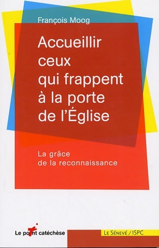 Livrenpoche : Accueillir ceux qui frappent à la porte de l'Église : La grâce de la reconnaissance - François Moog - Livre