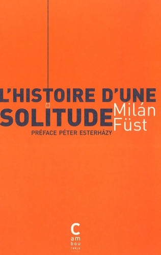 Livrenpoche : L'histoire d'une solitude : Preface peter esterhazy - Fust Milan - Livre