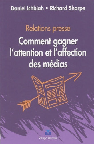Livrenpoche : Relations presse : Comment gagner l'affection et l'attention des medias - Daniel Ichbiah - Livre