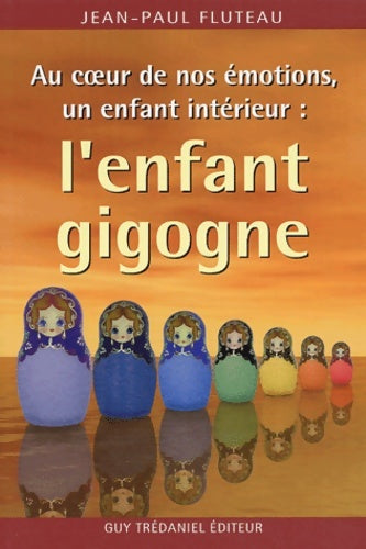 Livrenpoche : Au coeur de nos émotions un enfant intérieur : L'enfant gigogne - Jean-Paul Fluteau - Livre