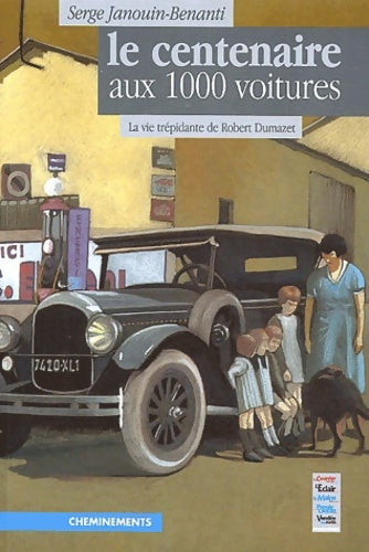 Livrenpoche : Le centenaire aux 1000 voitures. La vie trépidante de robert dumazet - Serge Janouin-Benanti - Livre