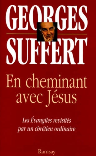 Livrenpoche : En cheminant avec jesus. Les évangiles revisités par un chrétien ordinaire - Georges Suffert - Livre
