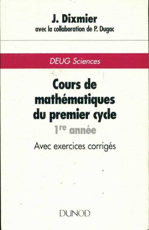 Livrenpoche : Cours de mathématiques du premier cycle 1re année. Avec exercices corrigés - Dixmier - Livre