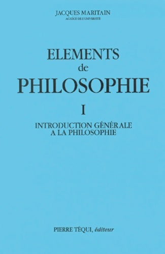 Livrenpoche : Broché - eléments de philosophie i. Introduction générale à la philosophie - Jacques Maritain - Livre