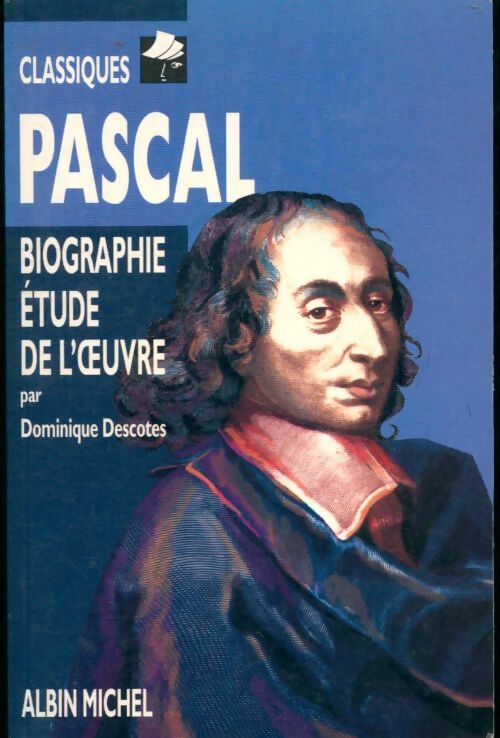 Livrenpoche : Pascal : Biographie étude de l'oeuvre - Dominique Descotes - Livre