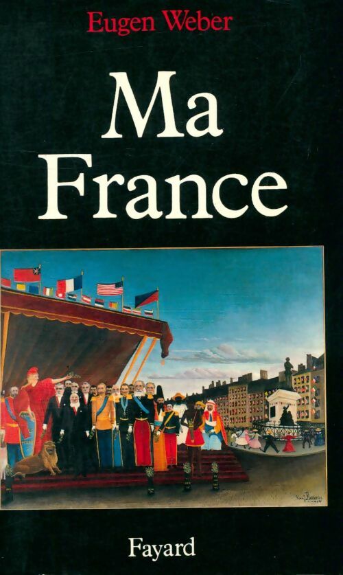 Livrenpoche : Ma France - mythes culture politique - Eugen Weber - Livre