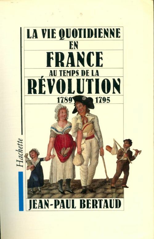 Livrenpoche : La vie quotidienne en France au temps de la révolution - J. -P Bertaud - Livre