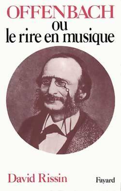 Livrenpoche : Offenbach ou le rire en musique - David Rissin - Livre