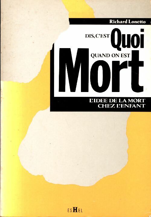 Livrenpoche : Dis c'est quoi quand on est mort ? L'idée de la mort chez l'enfant - Richard Lonetto - Livre
