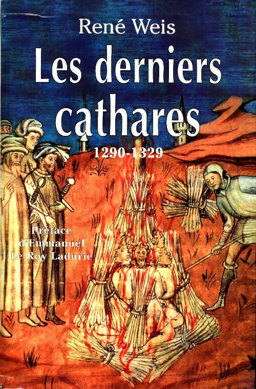 Livrenpoche : Les derniers cathares : 1290-1329 - René Weis - Livre
