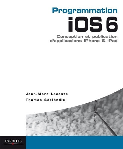 Livrenpoche : Programmation ios 6. Conception et publication d'applications iphone & ipad - Jean-Marc Lacoste - Livre