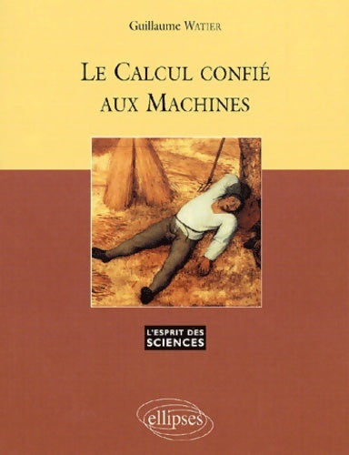 Livrenpoche : Le calcul confié aux machines - Guillaume Watier - Livre