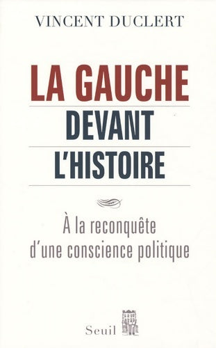 Livrenpoche : La gauche devant l'histoire : A la reconquête d'une conscience politique - Vincent Duclert - Livre