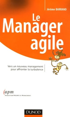 Livrenpoche : Le manager agile - vers un nouveau management pour affronter la turbulence : Vers un nouveau management pour affronter la turbulence - Jérôme Barrand - Livre