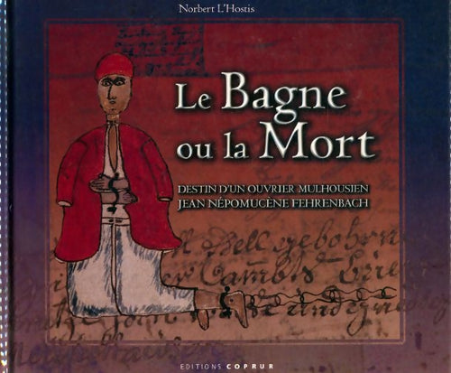 Livrenpoche : Le bagne ou la mort : Destin d'un ouvrier mulhousien - Norbert L'Hostis - Livre