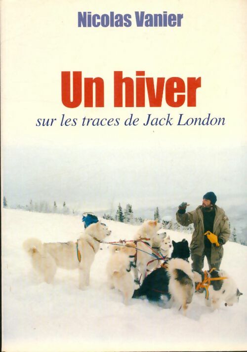 Livrenpoche : Un hiver sur les traces de Jack London - Nicolas Vanier - Livre