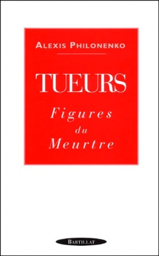 Livrenpoche : Tueurs : Figures du meurtre - Alexis Philonenko - Livre