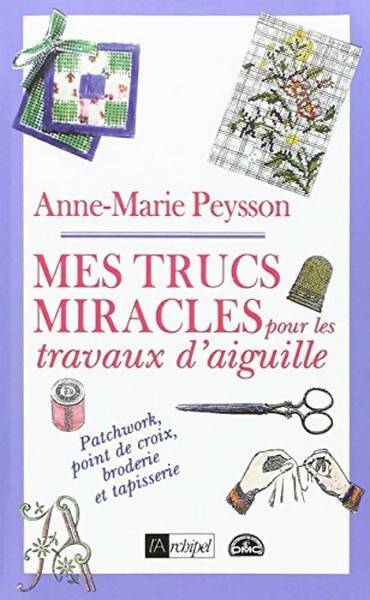 Livrenpoche : Mes trucs miracles pour les travaux d'aiguille - Anne-Marie Peysson - Livre