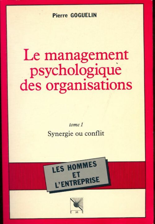 Livrenpoche : Le management psychologique des organisations Tome I : Synergie ou conflit - Pierre Goguelin - Livre