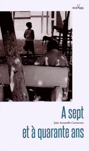 Livrenpoche : A sept et à quarante ans - João Anzanello Carrascoza - Livre