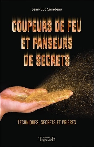 Livrenpoche : Coupeurs de feu et panseurs de secrets - techniques secrets et prières - Jean-Luc Caradeau - Livre