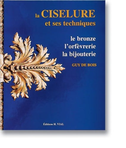 Livrenpoche : La ciselure et ses techniques. Le bronze l'orfèvrerie et la bijouterie - Guy De Bois - Livre