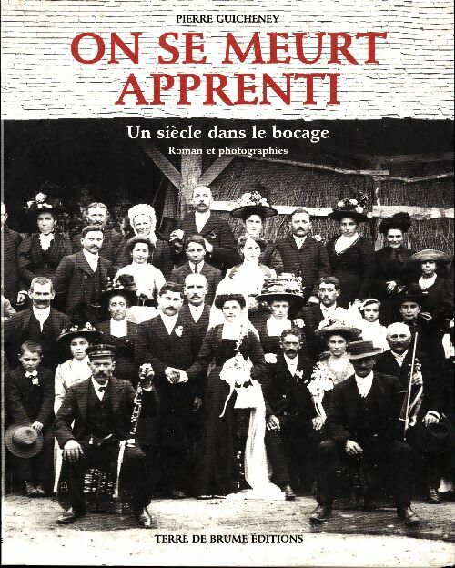 Livrenpoche : On se meurt apprenti. Un siècle dans le bocage roman et photographies - Pierre Guicheney - Livre