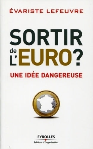 Livrenpoche : Sortir de l'euro ? Une idée dangereuse - Evariste Lefeuvre - Livre