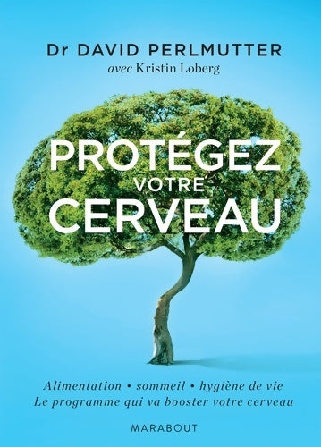 Livrenpoche : Protégez votre cerveau : Alimentation - sommeil - hygiène de vie : le programme qui va booster votre cerveau - Dr David Perlmutter - Livre