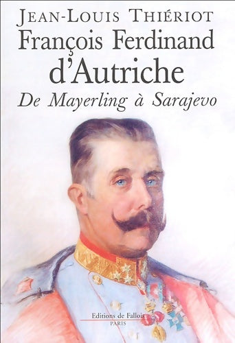 Livrenpoche : F. F. D'autriche-este de mayerling à Sarajevo - Thieriot-j. L. - Livre