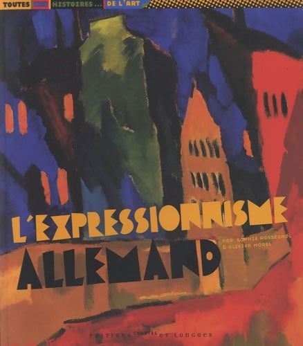 L'expressionnisme allemand - Sophie Rossignol - Livre