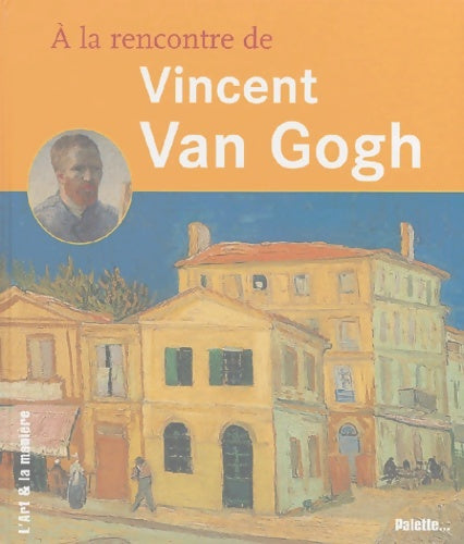 Livrenpoche : A la rencontre de Vincent van Gogh - Caroline Breunesse - Livre