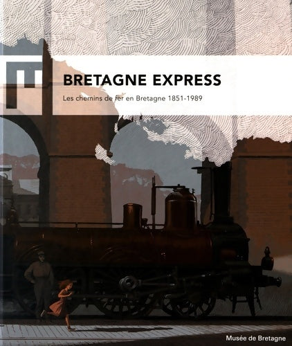 Livrenpoche : Bretagne express : Les chemins de fer en Bretagne 1851-1989 - Laurence Prod'Homme - Livre
