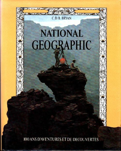 Livrenpoche : National Geographic. 100 ans d'aventures et de découvertes - C.D.B Bryan - Livre