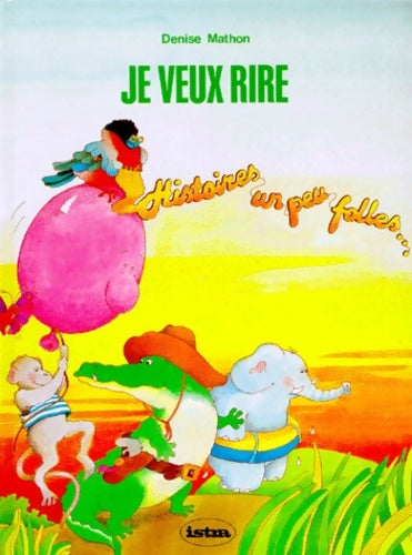 Livrenpoche : Je veux rire CP. Histoires un peu folles - Denise Mathon - Livre