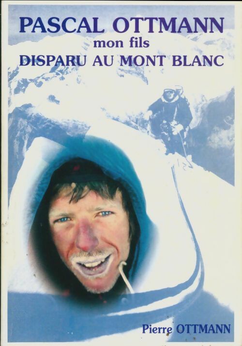 Livrenpoche : Pascal Ottman mon fils, disparu au Mont Blanc - Pierre Ottman - Livre