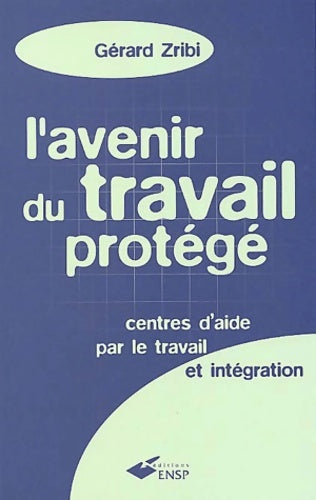 Livrenpoche : L'avenir du travail protégé : Centres d'aide par le travail et intégration - Gérard Zribi - Livre