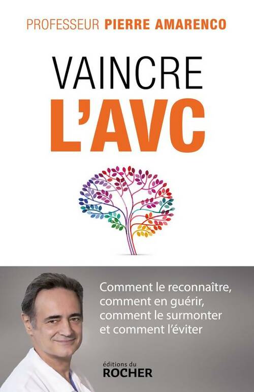 Livrenpoche : Vaincre l'avc : Comment le reconnaître comment en guérir comment le surmonter et comment l'éviter - Pr Pierre Amarenco - Livre