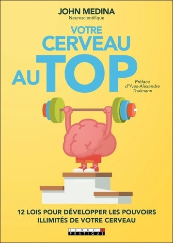 Livrenpoche : Votre cerveau au top : 12 lois pour développer les pouvoirs illimités de votre cerveau - John Medina - Livre