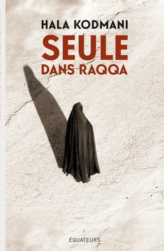 Livrenpoche : Seule dans raqqa - Hala Kodmani - Livre