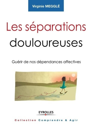 Livrenpoche : Les séparations douloureuses : Guérir de nos dépendances affectives - Virginie Megglé - Livre