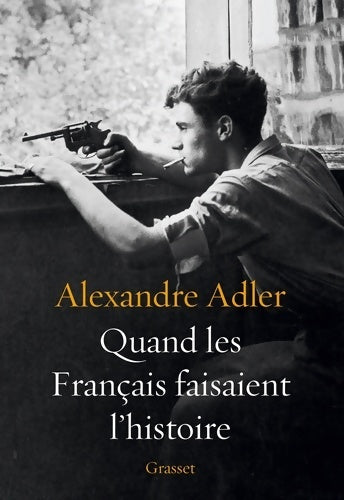 Livrenpoche : Quand les français faisaient l'histoire : Essai - Alexandre Adler - Livre