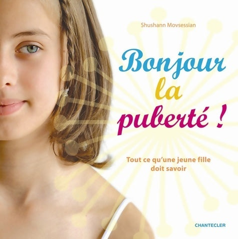 Livrenpoche : Bonjour la puberté ! : Tout ce qu'une jeune fille doit savoir - Shushann Movsessian - Livre