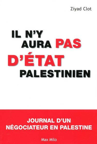 Livrenpoche : Il n'y aura pas d'état palestinien : Journal d'une négociateur en Palestine - Ziyad Clot - Livre