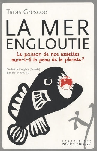 Livrenpoche : La mer engloutie : Le poisson de nos assiettes aura-t-il la peau de la planète ? - Taras Grescoe - Livre