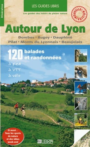 Livrenpoche : Autour de Lyon : Dombes bugey dauphiné pilat monts du lyonnais beaujolais - Jean-Luc Rigaux - Livre