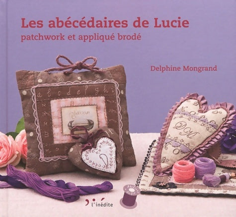 Livrenpoche : Les abécédaires de lucie : Patchwork et appliqué brodé - Delphine Mongrand - Livre