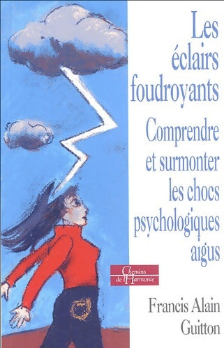 Livrenpoche : Les éclairs foudroyants - comprendre et surmonter les chocs psychologiques aigus - Francis-Alain Guitton - Livre