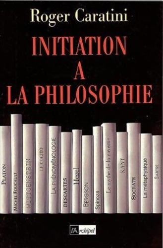 Livrenpoche : Initiation à la philosophie - Roger Caratini - Livre